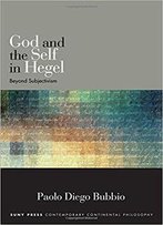 God And The Self In Hegel: Beyond Subjectivism