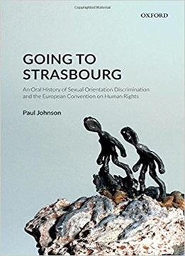 Going To Strasbourg: An Oral History Of Sexual Orientation Discrimination And The European Convention On Human Rights