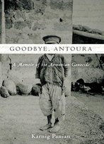 Goodbye, Antoura: A Memoir Of The Armenian Genocide