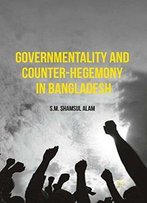 Governmentality And Counter-Hegemony In Bangladesh