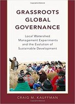 Grassroots Global Governance: Local Watershed Management Experiments And The Evolution Of Sustainable Development