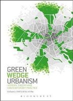 Green Wedge Urbanism : History, Theory And Contemporary Practice