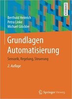 Grundlagen Automatisierung: Sensorik, Regelung, Steuerung (Auflage: 2)