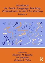 Handbook For Arabic Language Teaching Professionals In The 21st Century, Volume Ii