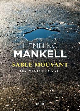 Henning Mankell, Sable Mouvant: Fragments De Ma Vie