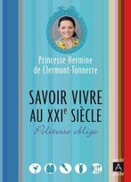 Hermine De Clermont-Tonnerre, Savoir-Vivre Au Xxiè Siècle: Politesse Oblige