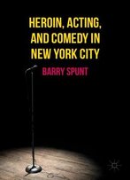 Heroin, Acting, And Comedy In New York City