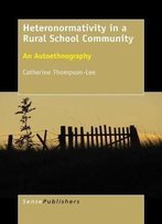 Heteronormativity In A Rural School Community: An Autoethnography