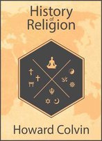 History Of Religion: Complete Guide To World Religions And Religion In America