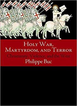 Holy War, Martyrdom, And Terror: Christianity, Violence, And The West