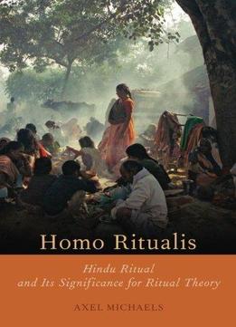 Homo Ritualis: Hindu Ritual And Its Significance For Ritual Theory