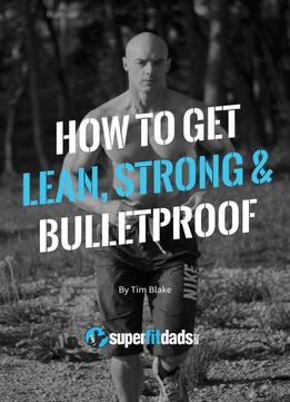 How To Get Lean, Strong & Bulletproof: Be More Awesome Than You Were In Your 20s