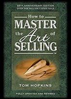 How To Master The Art Of Selling (25th Anniversary Edition)