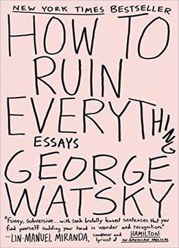 How To Ruin Everything: Essays