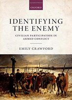 Identifying The Enemy: Civilian Participation In Armed Conflict