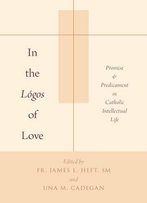 In The Lógos Of Love: Promise And Predicament In Catholic Intellectual Life