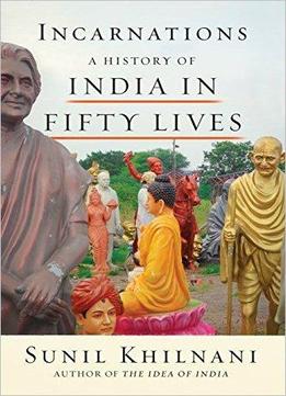 Incarnations: A History Of India In Fifty Lives