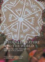 Indian Literature And The World: Multilingualism, Translation, And The Public Sphere