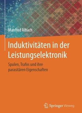 Induktivitaten In Der Leistungselektronik: Spulen, Trafos Und Ihre Parasitaren Eigenschaften