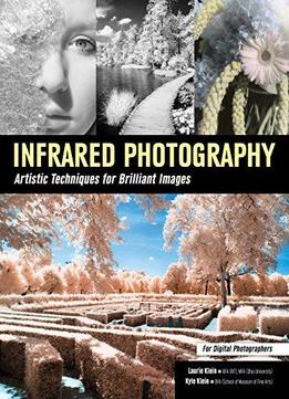 Infrared Photography: Artistic Techniques For Brilliant Images