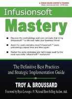 Infusionsoft Mastery: The Definitive Best Practices And Strategic Implementation Guide