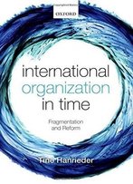International Organization In Time: Fragmentation And Reform