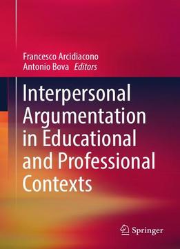 Interpersonal Argumentation In Educational And Professional Contexts