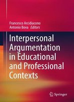Interpersonal Argumentation In Educational And Professional Contexts