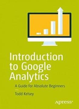 Introduction to Google Analytics: A Guide for Absolute Beginners