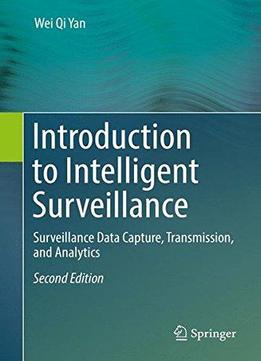 Introduction To Intelligent Surveillance: Surveillance Data Capture, Transmission, And Analytics