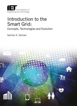 Introduction To The Smart Grid: Concepts, Technologies And Evolution
