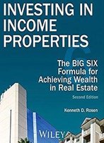 Investing In Income Properties: The Big Six Formula For Achieving Wealth In Real Estate [Audiobook]