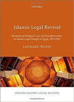Islamic Legal Revival: Reception Of European Law And Transformations In Islamic Legal Thought In Egypt, 1875-1952