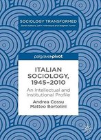Italian Sociology,1945-2010: An Intellectual And Institutional Profile (Sociology Transformed)
