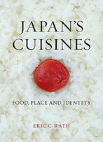 Japan's Cuisines: Food, Place And Identity