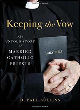 Keeping The Vow: The Untold Story Of Married Catholic Priests