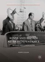 Kenya And Britain After Independence: Beyond Neo-Colonialism