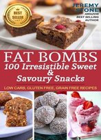 Ketogenic Diet: Fat Bombs 100 Irresistible Sweet & Savory Snacks