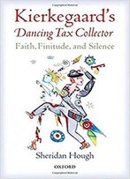 Kierkegaard's Dancing Tax Collector: Faith, Finitude, And Silence