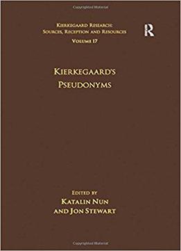 Kierkegaard's Pseudonyms (kierkegaard Research: Sources Reception And Resources, Volume 17 )
