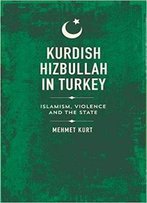 Kurdish Hizbullah In Turkey: Islamism, Violence And The State (State Crime)