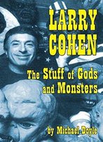 Larry Cohen: The Stuff Of Gods And Monsters