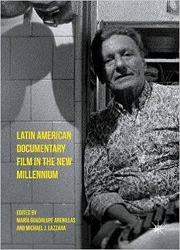 Latin American Documentary Film In The New Millennium
