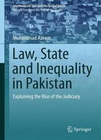 Law, State And Inequality In Pakistan: Explaining The Rise Of The Judiciary (International Law And The Global South)