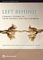 Left Behind : Chronic Poverty In Latin America And The Caribbean