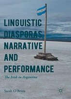 Linguistic Diasporas, Narrative And Performance: The Irish In Argentina