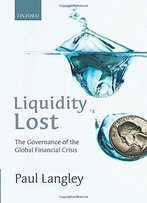 Liquidity Lost: The Governance Of The Global Financial Crisis