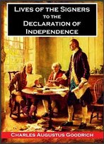 Lives Of The Signers To The Declaration
