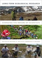 Long-Term Ecological Research: Changing The Nature Of Scientists