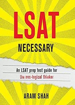 Lsat Necessary: An Lsat Prep Test Guide For The Non-logical Thinker [audiobook]